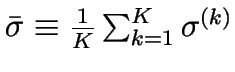 $\sigma _{\sigma }\equiv \sqrt{\frac{1}{K-1}
\sum_{k=1}^{K}\left( \sigma ^{\left( k\right) }-\bar{\sigma}\right)
^{2}}$